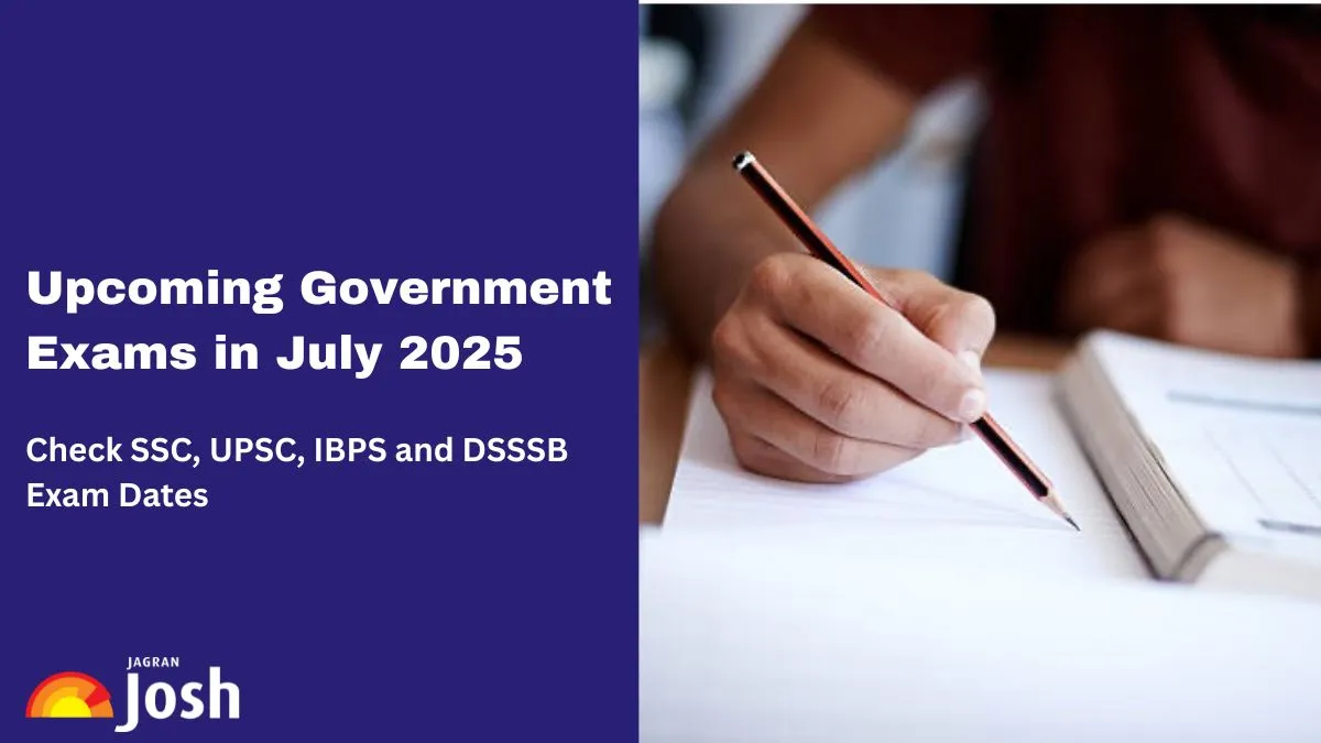List of Upcoming Government Exams in July 2025 with Dates and Details