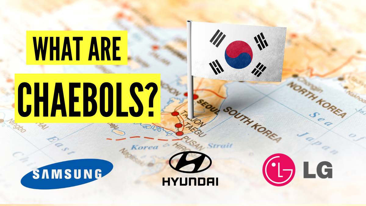 What are Chaebols? Role of Chaebols in the South Korean Economy - Explained