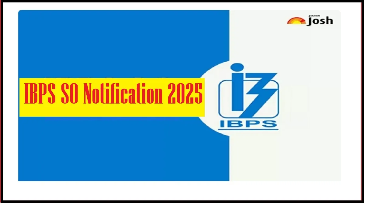 IBPS SO Notification 2025 Released with 1007 Specialist Officer vacancies