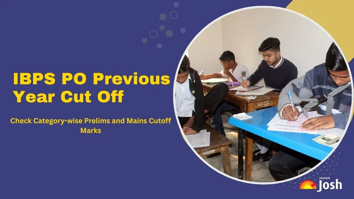 Check IBPS PO Previous Year Cut Off for Prelims and Mains here.
