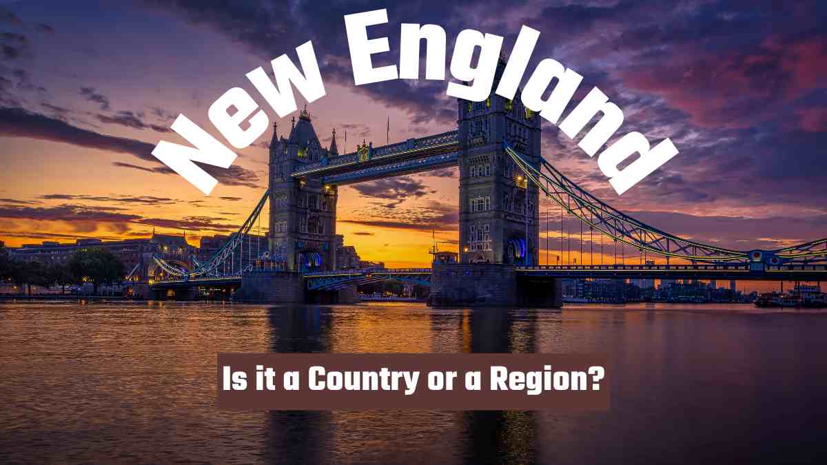 Is New England a Country or Region in the United States? Check All Details Here