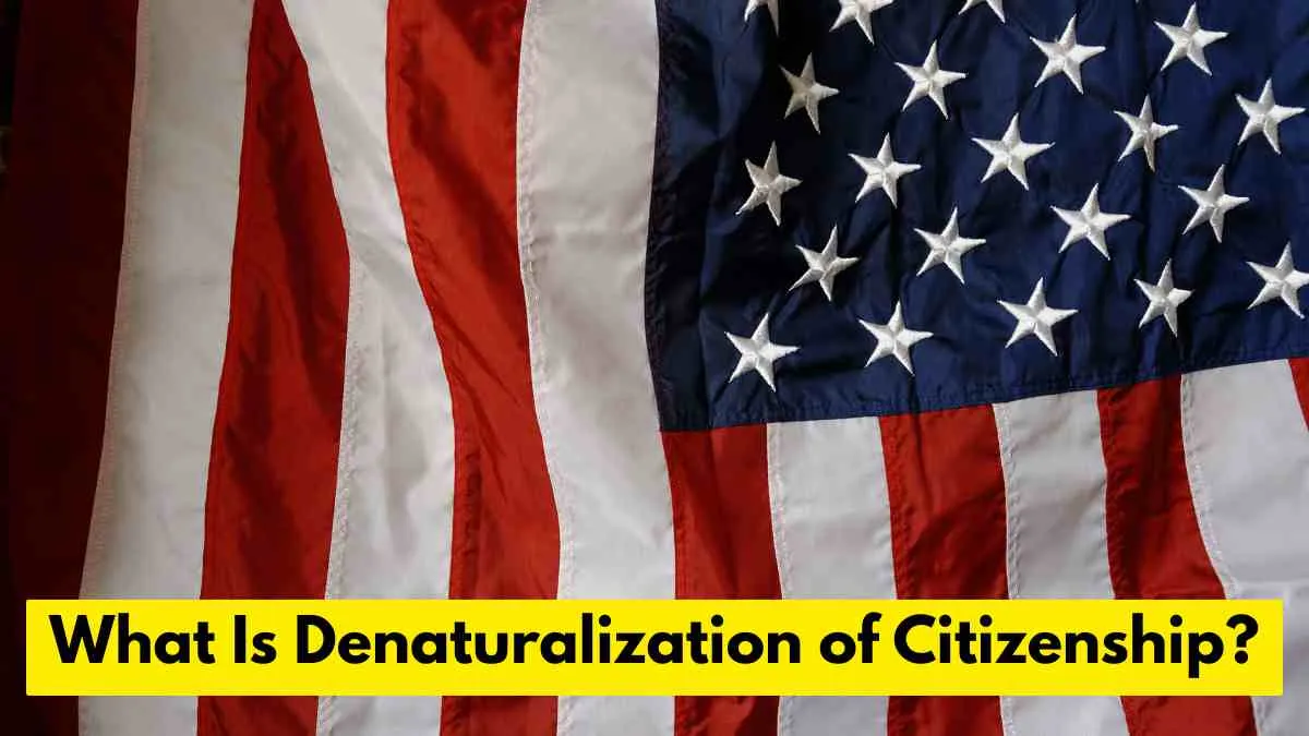 What Is Denaturalization of Citizenship in the U.S.?