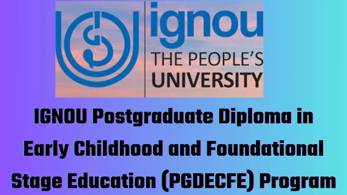 IGNOU Postgraduate Diploma in Early Childhood and Foundational Stage Education (PGDECFE) program