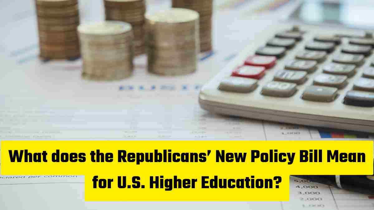 What does the Republicans’ New Policy Bill Mean for U.S. Higher Education? Explained