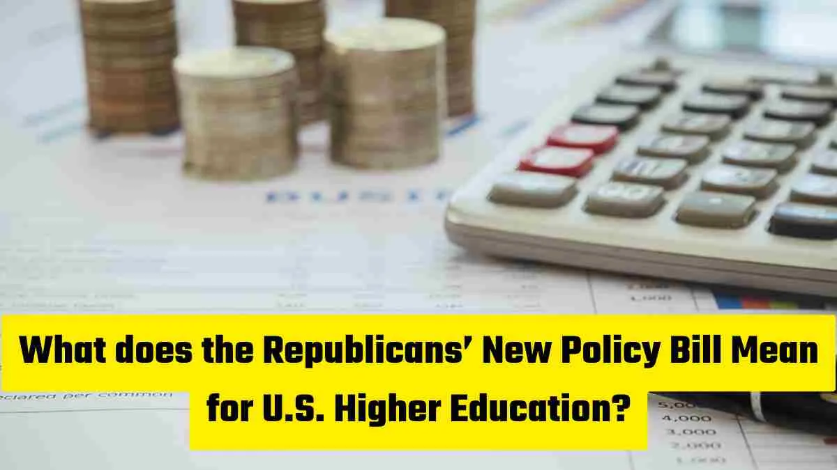What does the Republicans’ New Policy Bill Mean for U.S. Higher Education? Explained