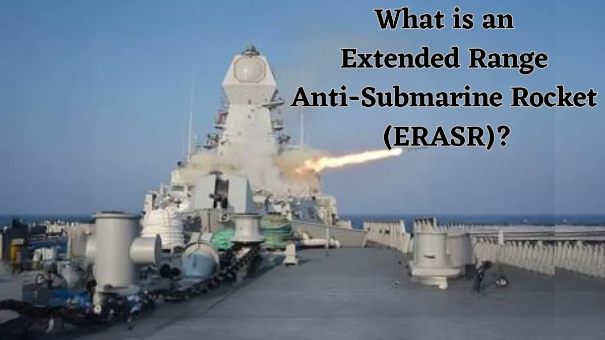 What is an Extended Range Anti-Submarine Rocket (ERASR)? Check its Features and Ranges