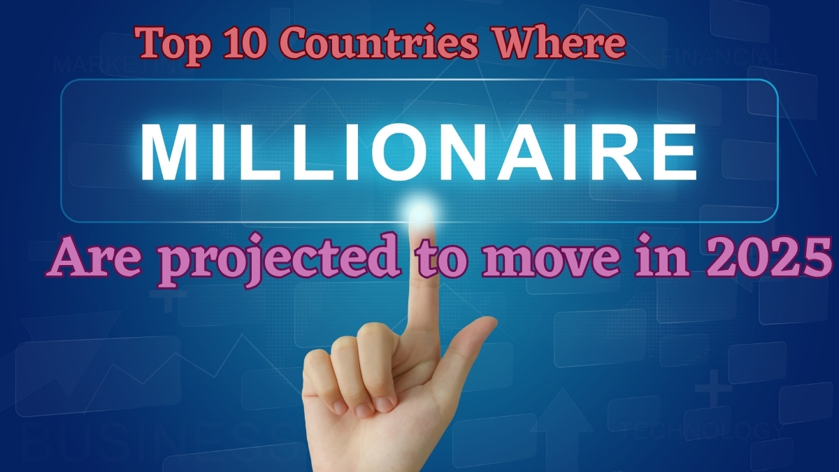 Which Are The Top 10 Countries Where Millionaires Are Projected To Move In 2025? Check The List Here!