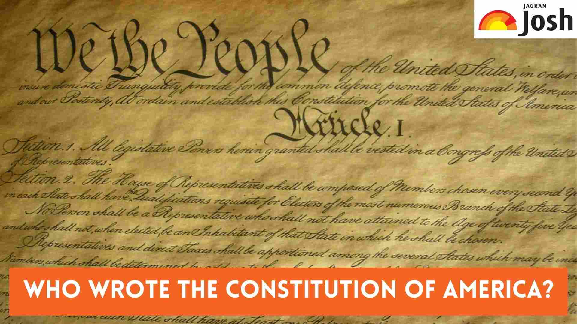 Who wrote the Constitution of America? Check Details and Historical Facts