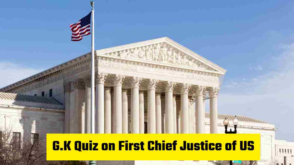 GK Quiz Questions on The First Chief Justice of the U.S. Supreme Court with Answers