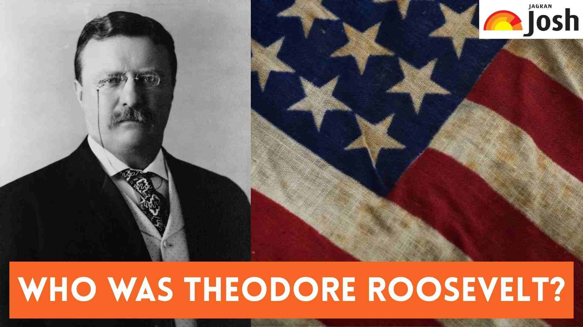 Who was Theodore Roosevelt? Check His Early Life, Presidency and Famous Quotes