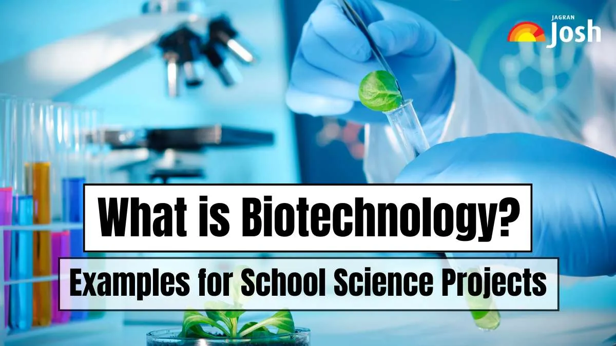 What is Biotechnology? Examples for School Science Projects, Check Details Here.
