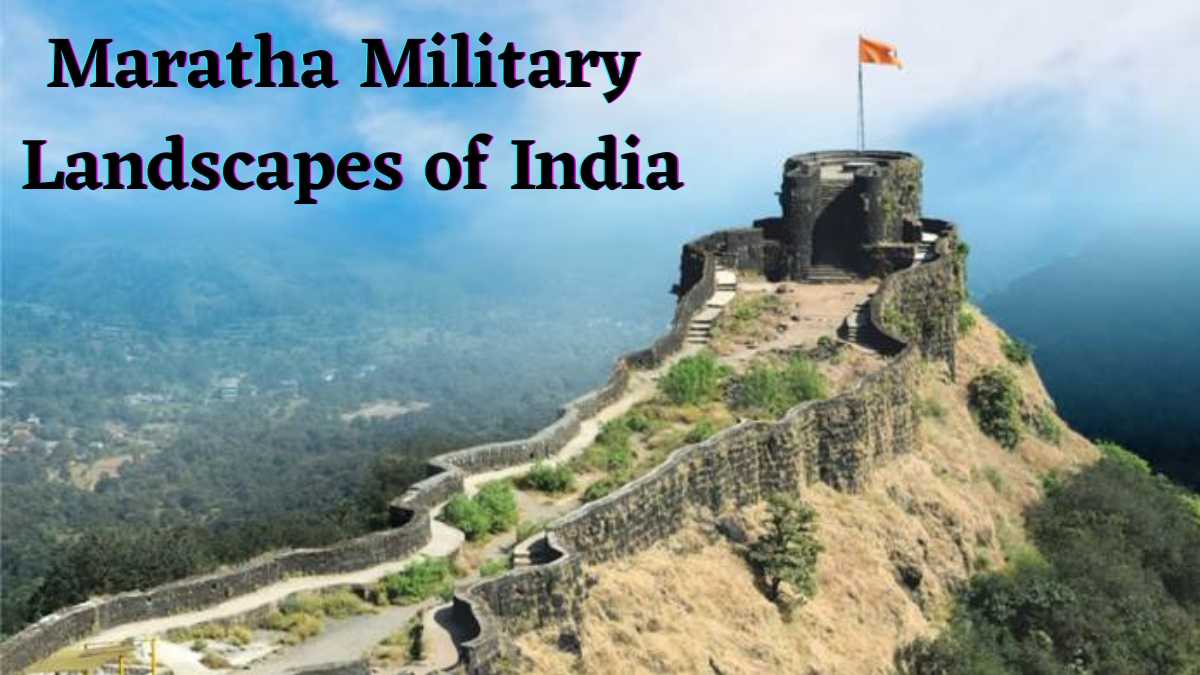 What Are the Maratha Military Landscapes of India? India’s 44th UNESCO World Heritage