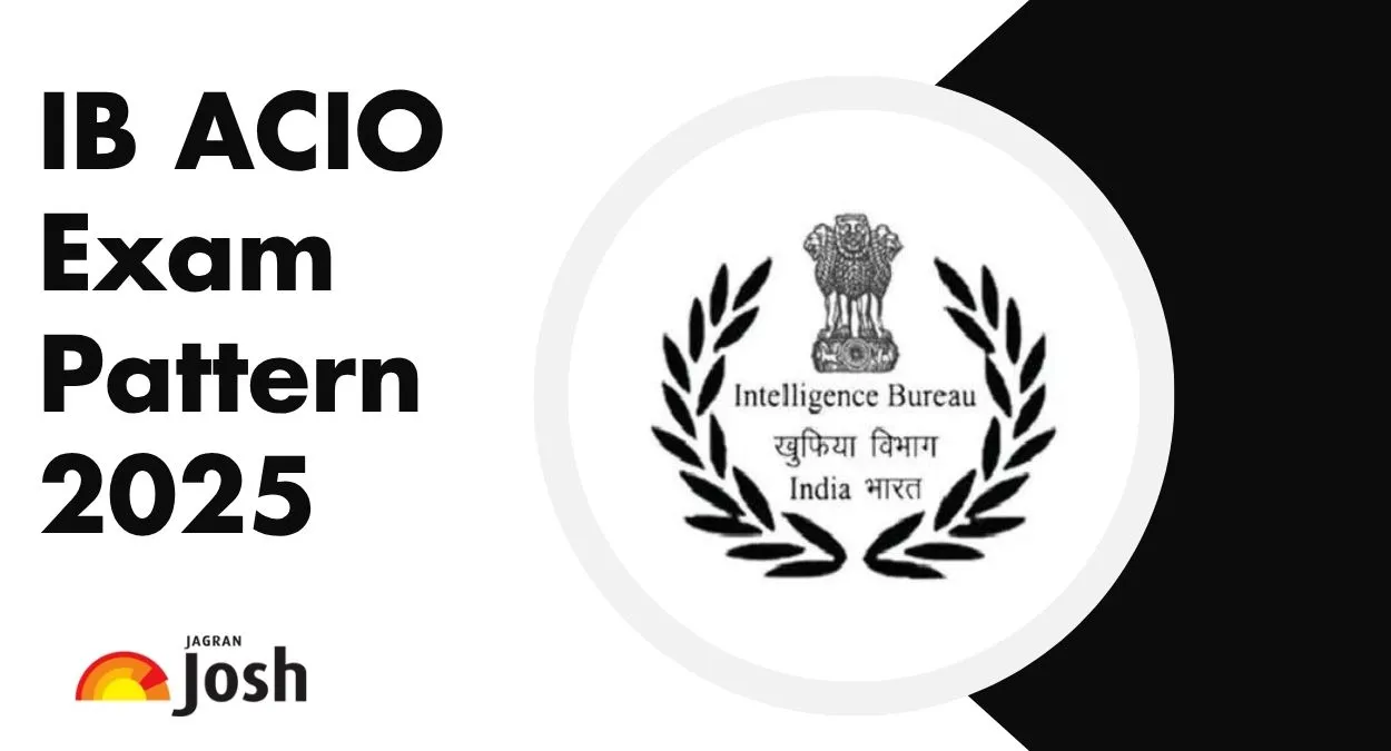 IB ACIO Exam Pattern 2025 for Tier 1, Tier 2, and Interview Stage