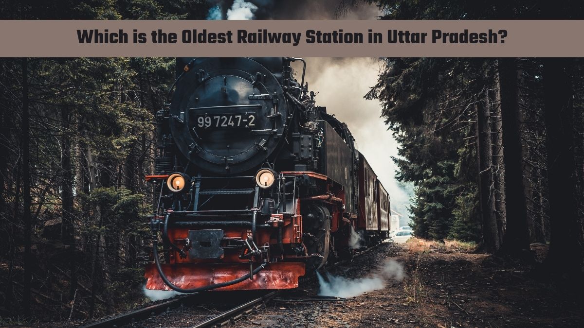 Which is the Oldest Railway Station in Uttar Pradesh?