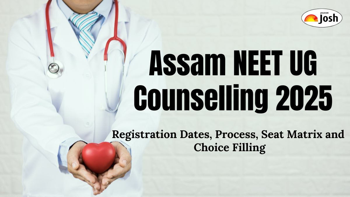 Assam NEET UG Counselling 2025: Registration Dates, Process, Seat Matrix and Choice Filling