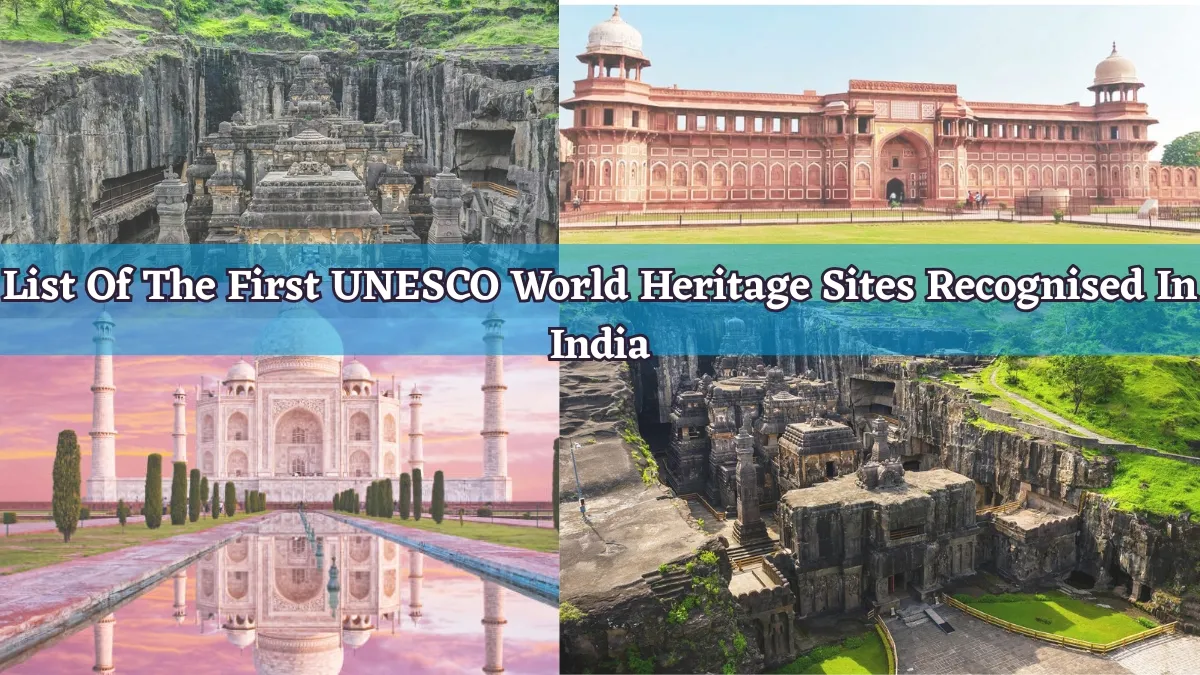 List Of The First UNESCO World Heritage Sites Recognised In India