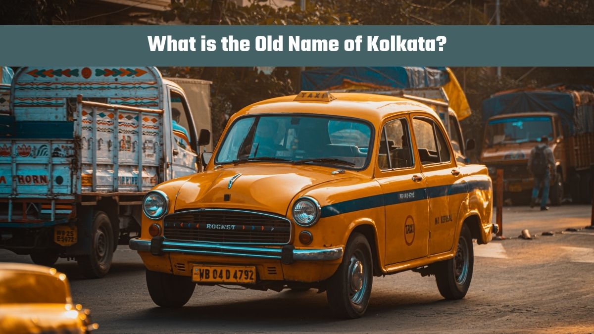What is the Old Name of Kolkata?