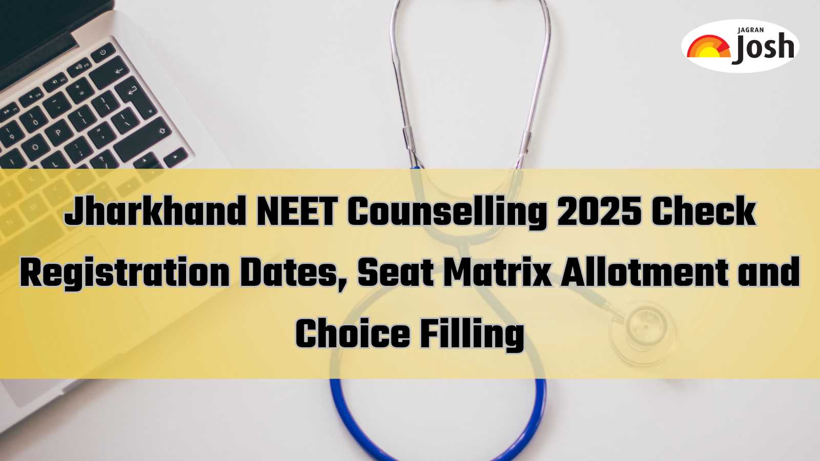 Jharkhand NEET UG Counselling 2025: Registration Dates, Process, Seat Matrix and Choice Filling