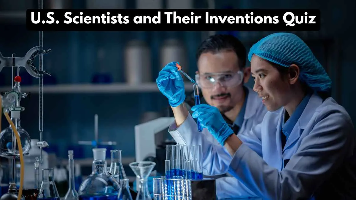 How well do you know the U.S. Scientists and their inventions? Check Quiz Questions and Answers with Facts