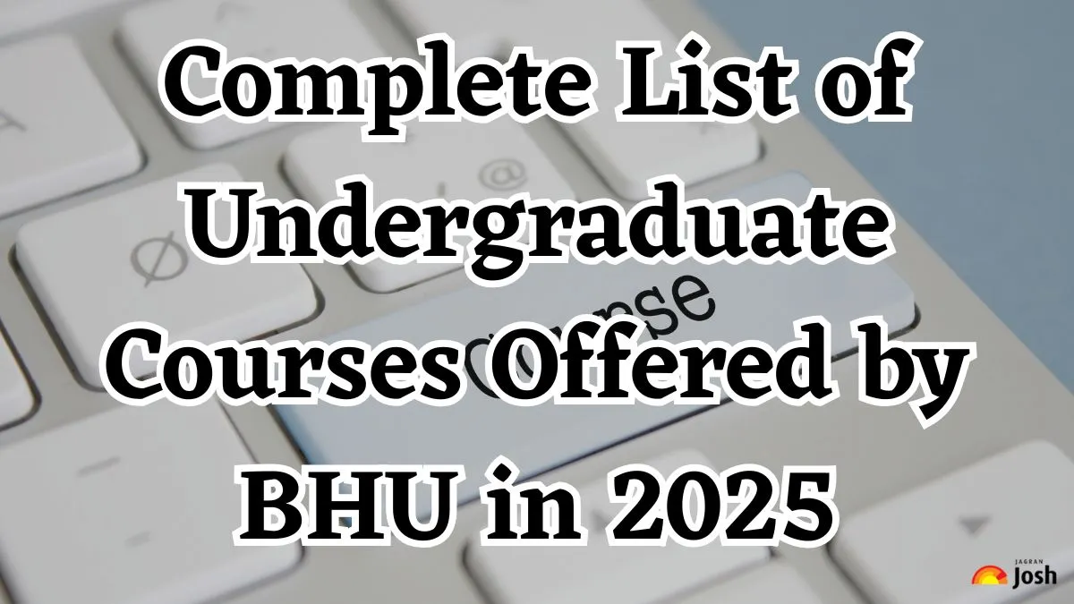 Complete List of Undergraduate Courses Offered by BHU in 2025 Check Before Applying