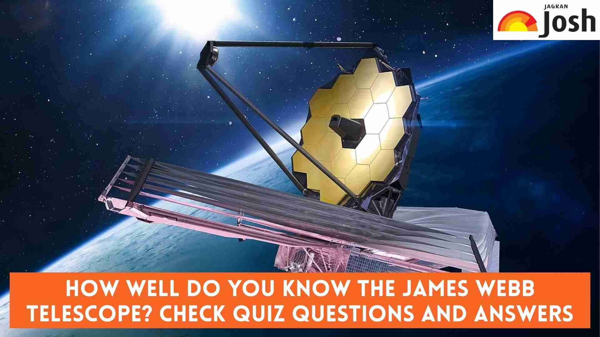 How well do you know the James Webb Telescope? Check Quiz Questions and Answers with Facts