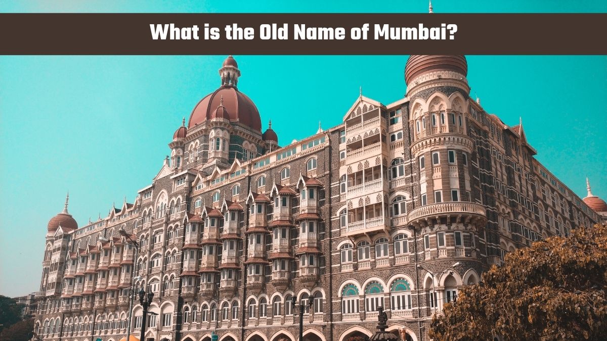 What is the Old Name of Mumbai?