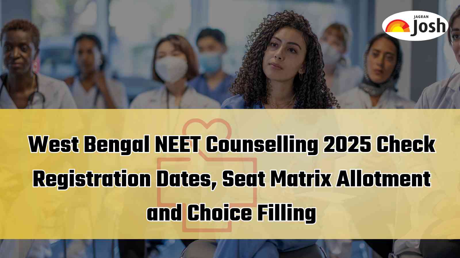 West Bengal NEET UG Counselling 2025: Registration Dates, Process, Seat Matrix and Choice Filling