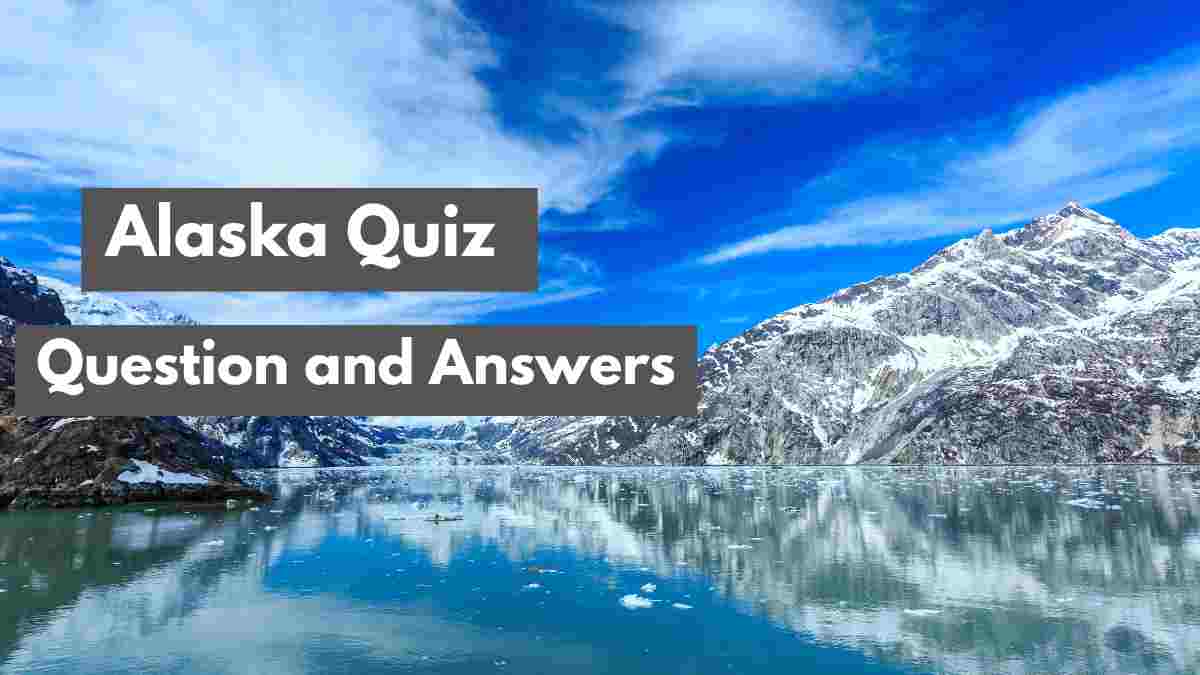 How well do you know Alaska? Check Quiz Question and Answer with Facts