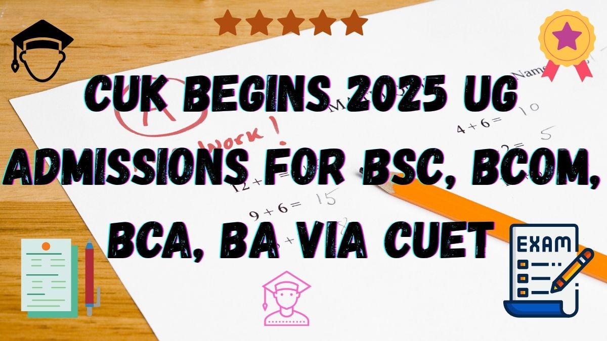 CUK begins 2025 UG admissions for BSc, BCom, BCA, and BA Courses via CUET
