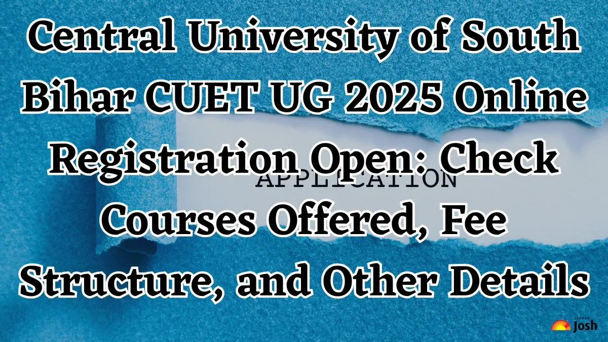 Central University of South Bihar CUET UG 2025 Online Registration Open Check Courses Offered, Fee Structure, and Other Details