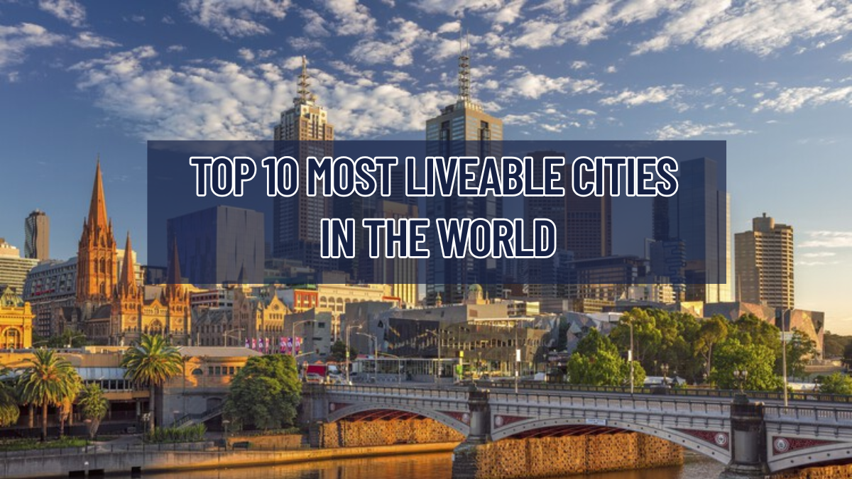 List of 10 Most Liveable Cities in the World 2025