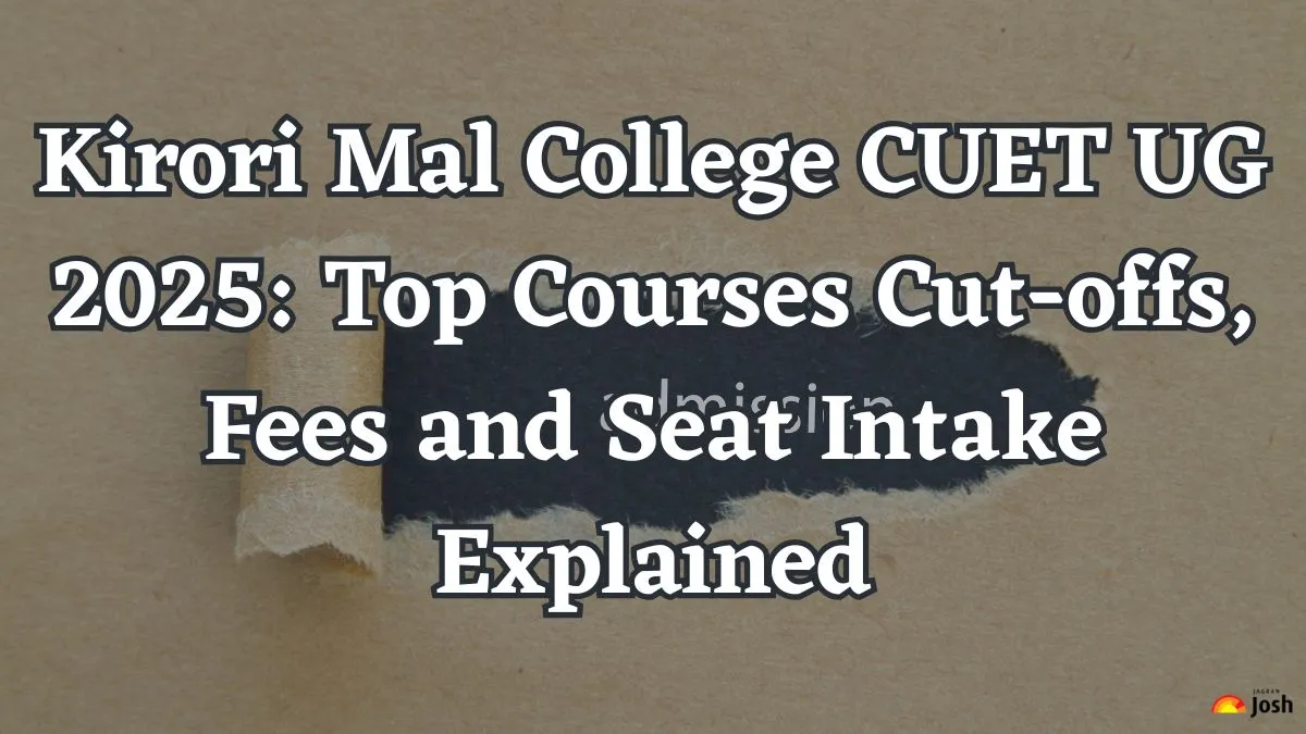 Kirori Mal College CUET UG 2025 Top Courses Cut-offs, Fees and Seat Intake Explained