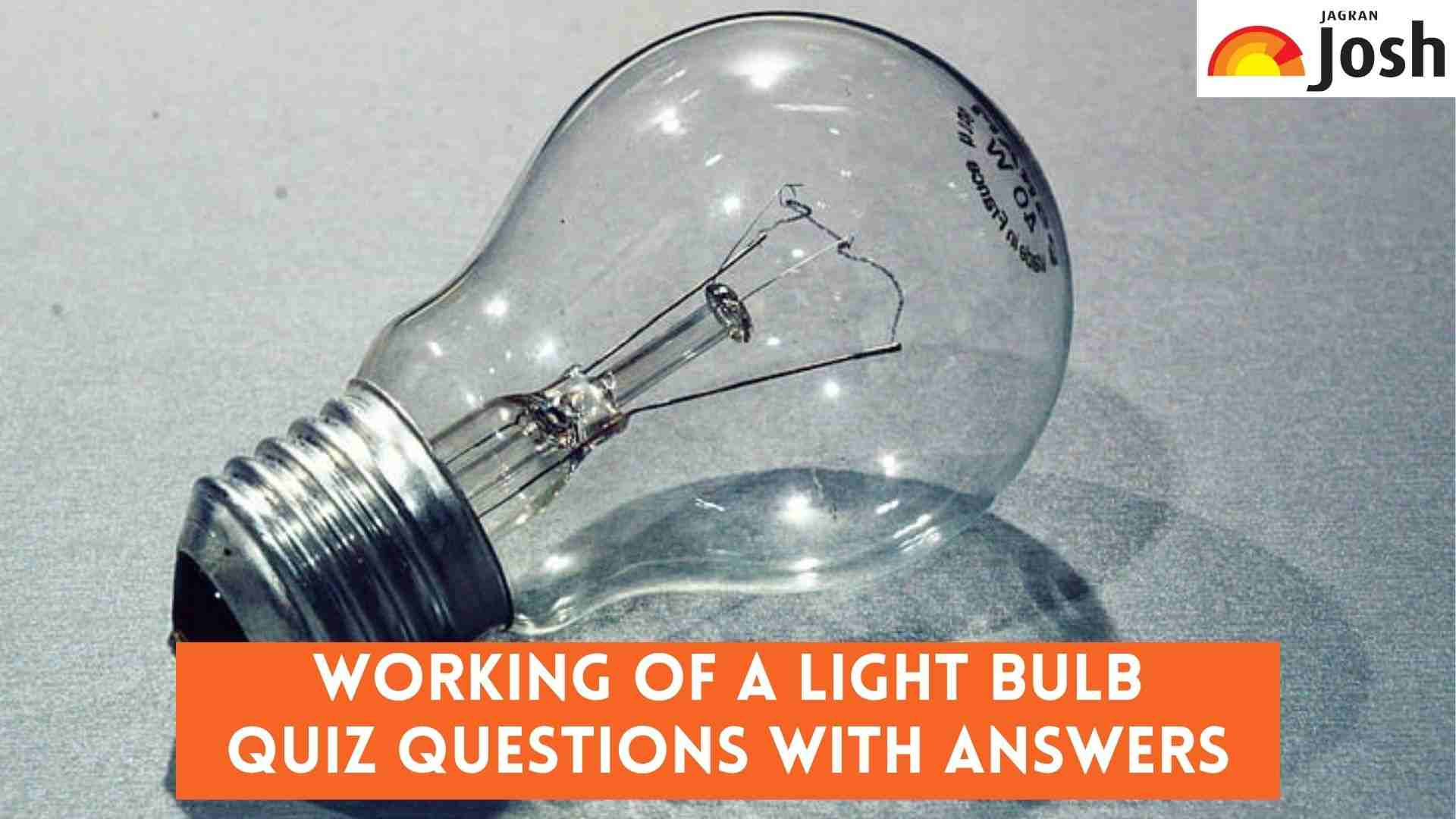How well do you know the Working of a Light Bulb? Check Quiz Questions and Answers with Facts