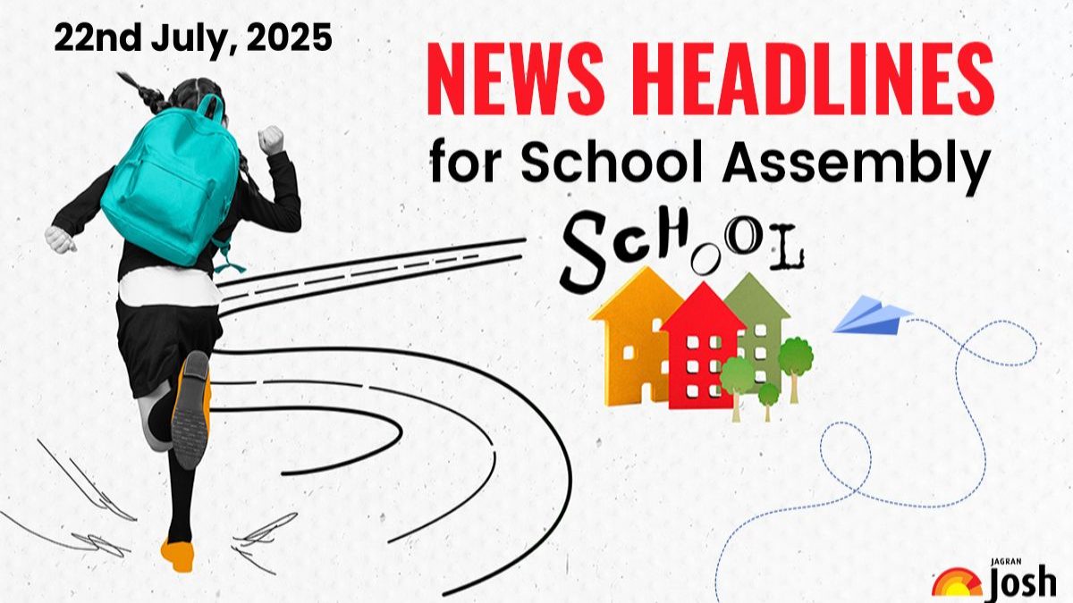 School Assembly News Headlines Today 22nd July, 2025: Get National, International, Sports and Other Important News Updates Here