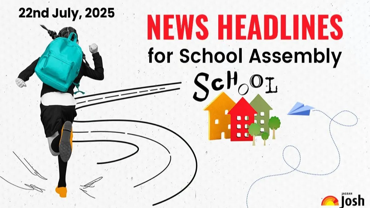 School Assembly News, July 22, 2025: National, International, Sports Headlines