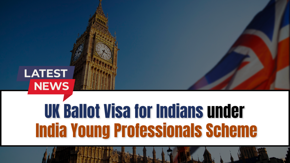 UK Ballot Visa for Indians Opens Today Under India Young Professionals Scheme – Apply Before July 24 