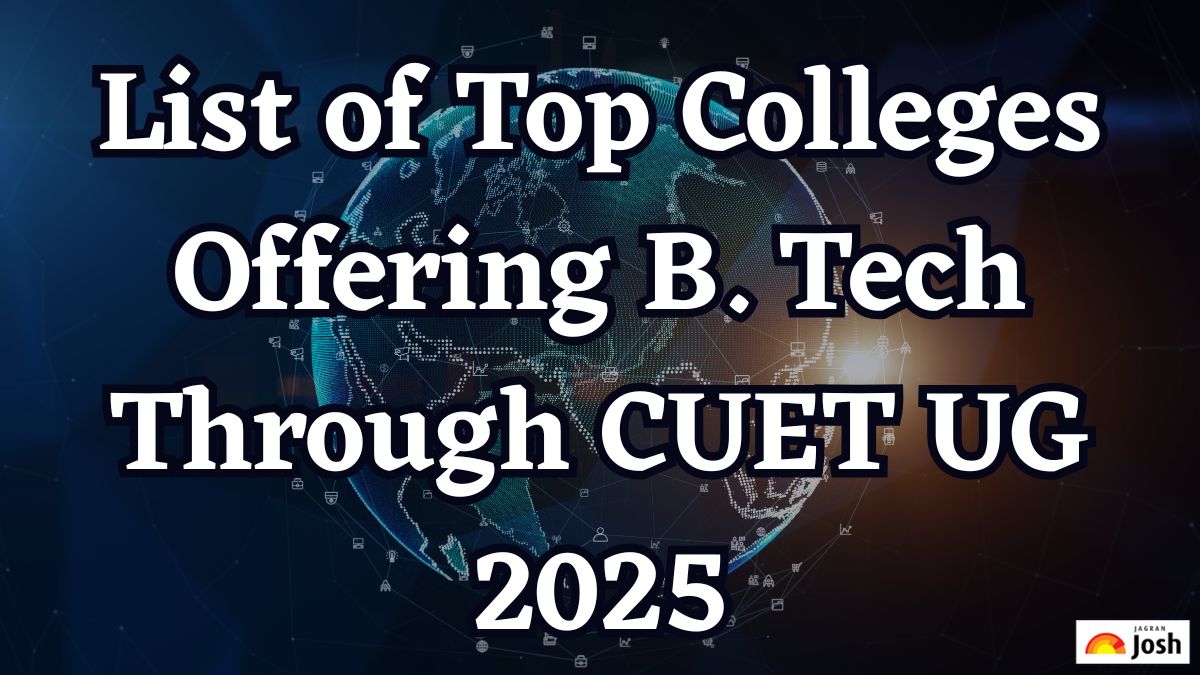 List of Top Colleges Offering B.Tech Through CUET UG 2025: Check Details Here