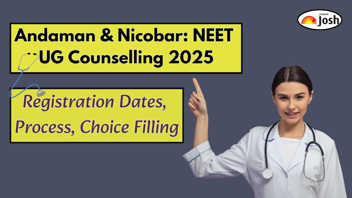 Andaman and Nicobar NEET UG Counselling 2025: Registration Dates, Process, Seat Matrix and Choice Filling