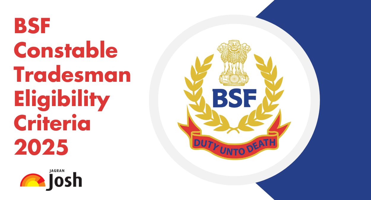 BSF Constable Tradesman Eligibility Criteria 2025: Check Age Limit, Educational Qualification, and More
