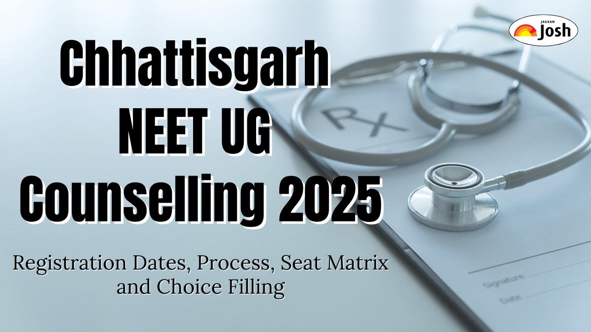 Chhattisgarh NEET UG Counselling 2025: Registration Dates, Process, Seat Matrix and Choice Filling