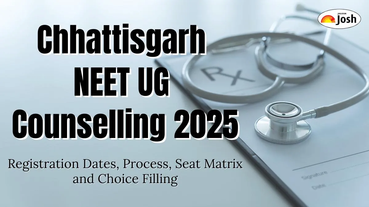 Chhattisgarh NEET UG Counselling 2025: Registration Dates, Process, Seat Matrix and Choice Filling