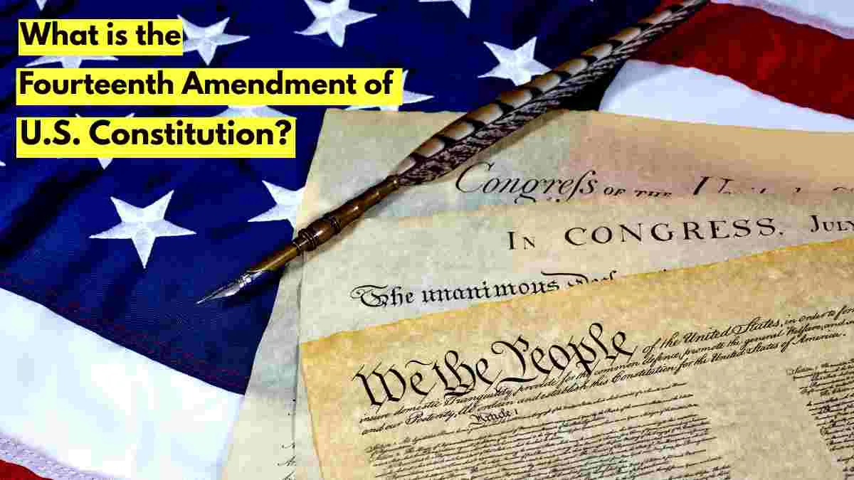 What is the Fourteenth Amendment in the US Constitution? Check its Importance and Key Provisions