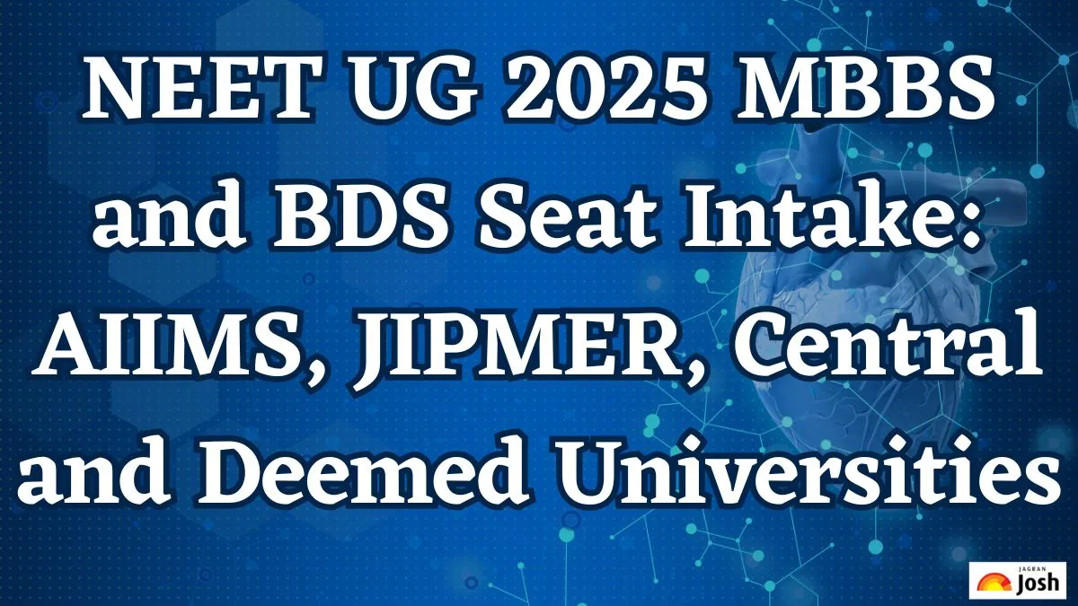 NEET UG 2025 MBBS and BDS Seat Intake AIIMS, JIPMER, Central and Deemed Universities