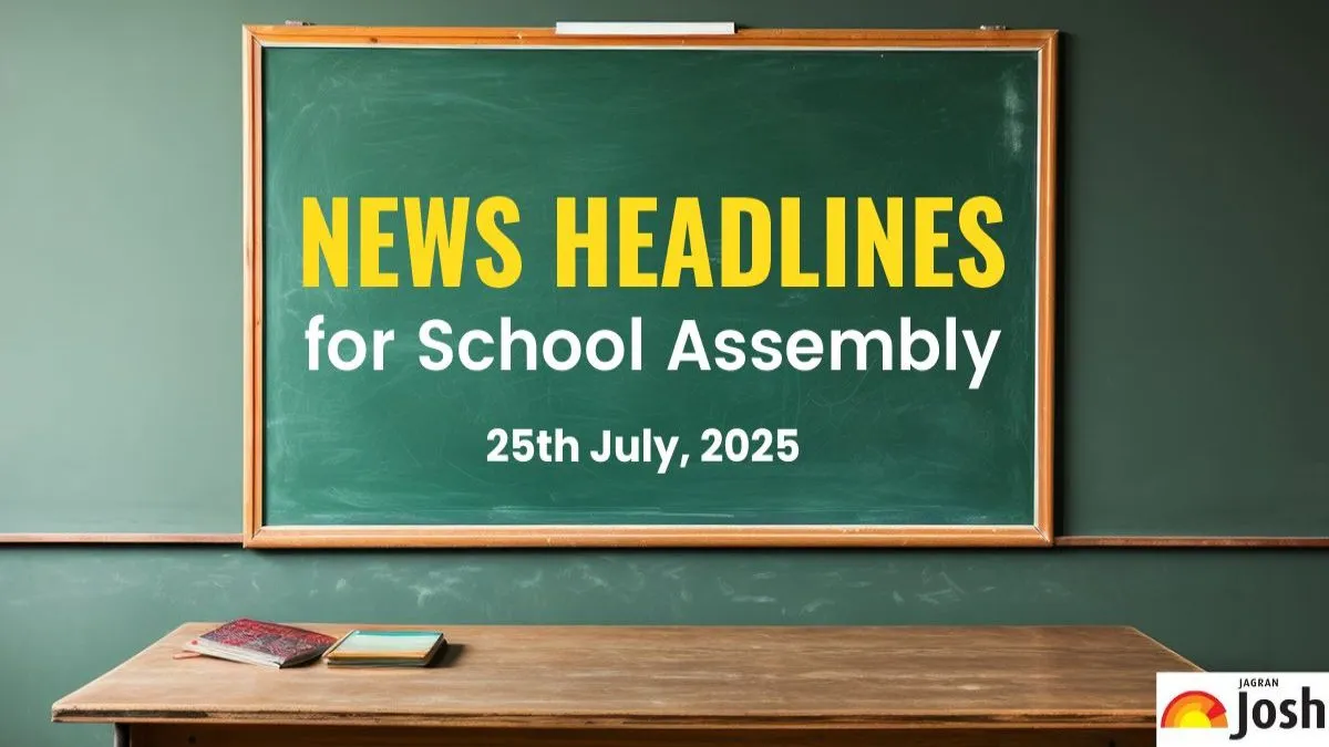 School Assembly News Headlines Today 25th July, 2025: Get Important News Updates Here