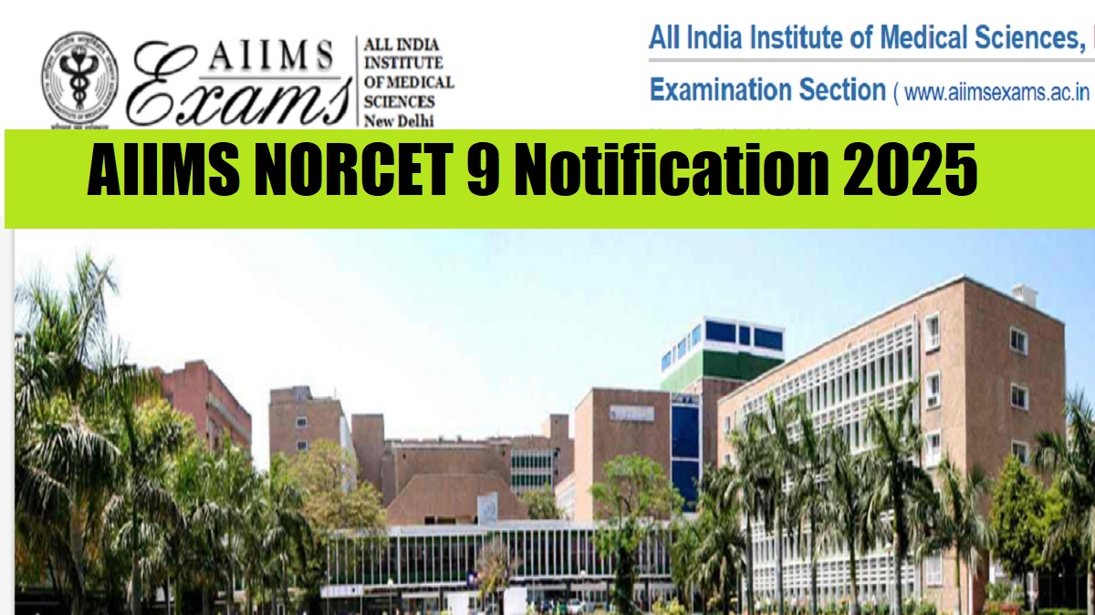 AIIMS NORCET 2025: Notification Released for 3500 Nursing Officer Posts – Application Form Available Now