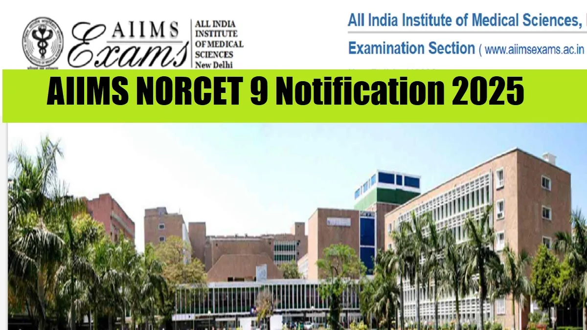 AIIMS NORCET 9 Notification 2025 for 3500 Posts