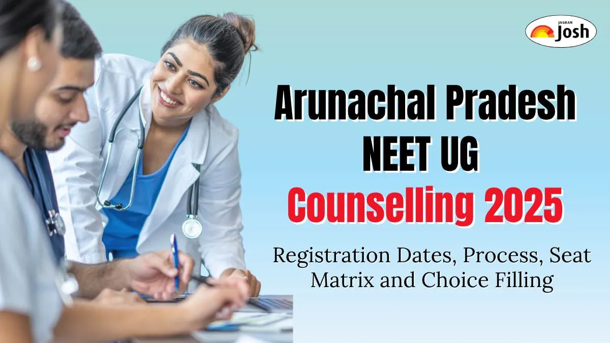 Arunachal Pradesh NEET UG Counselling 2025: Registration Dates, Process, Seat Matrix and Choice Filling - check Complete Details Here.