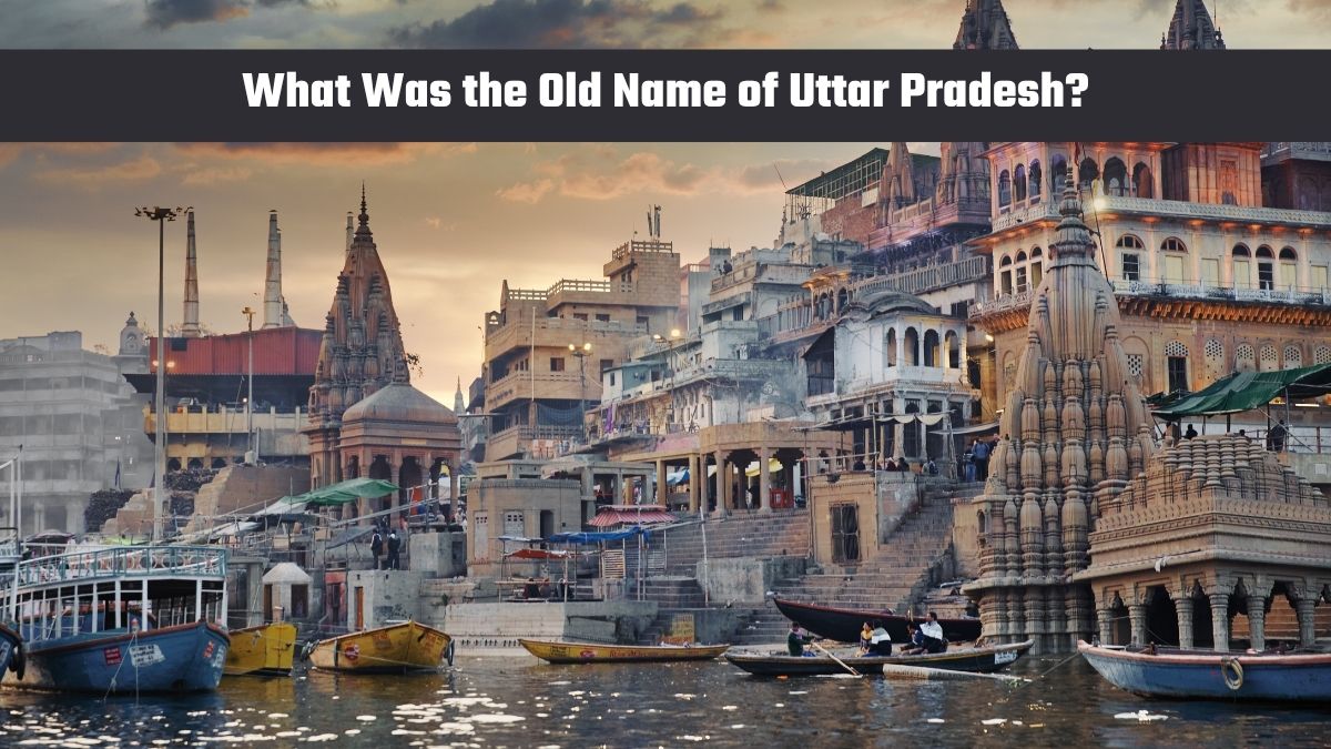 What Was the Old Name of Uttar Pradesh?