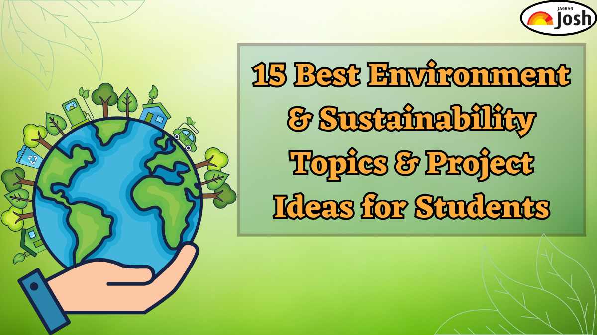 15 Best Environment and Sustainability Topics and Project Ideas for Students in 2025