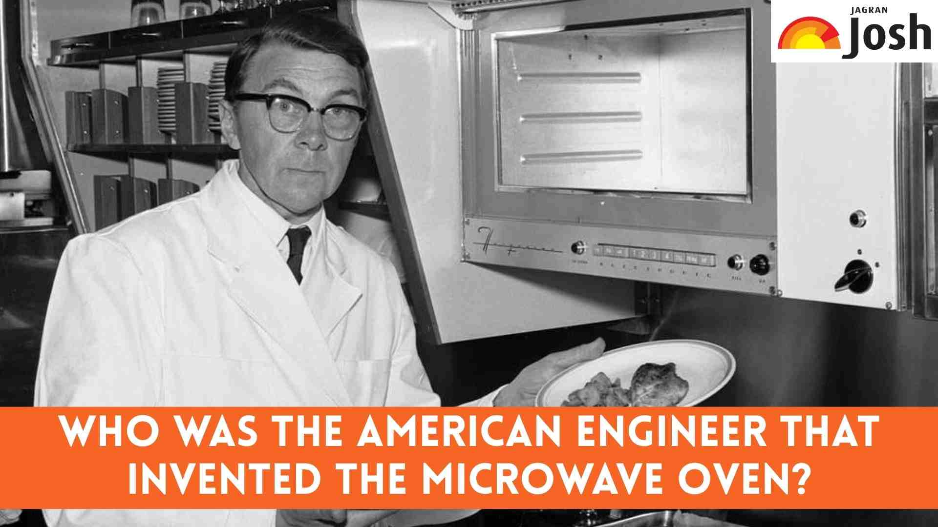 Who was the American Engineer that invented the Microwave Oven? Check its History and Impact